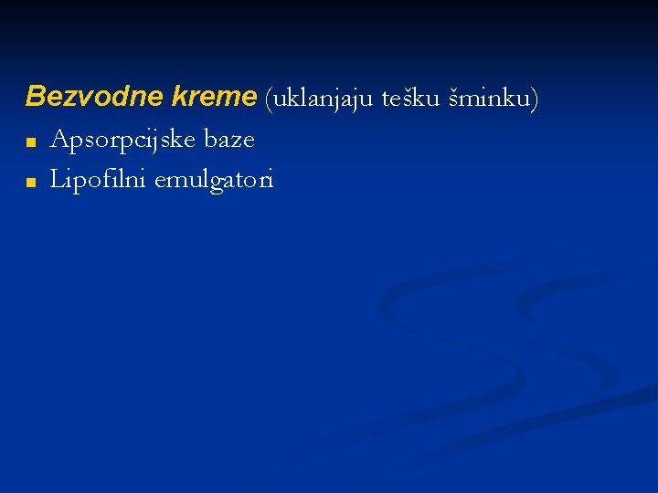 Bezvodne kreme (uklanjaju tešku šminku) ■ Apsorpcijske baze ■ Lipofilni emulgatori 