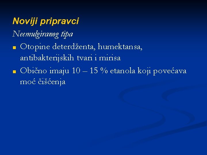 Noviji pripravci Neemulgiranog tipa ■ Otopine deterdženta, humektansa, antibakterijskih tvari i mirisa ■ Obično