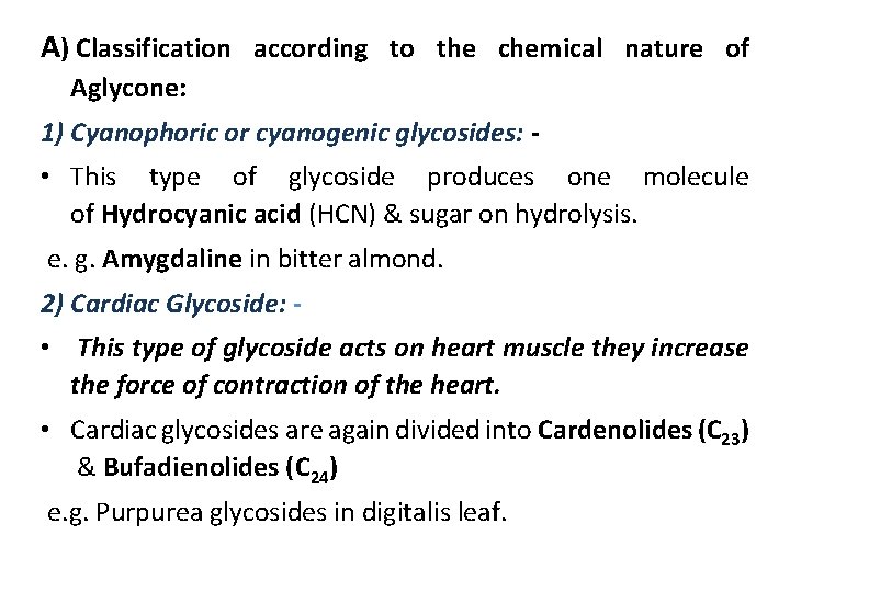 A) Classification according to the chemical nature of Aglycone: 1) Cyanophoric or cyanogenic glycosides: A) Classification according to the chemical nature of Aglycone: 1) Cyanophoric or cyanogenic glycosides: