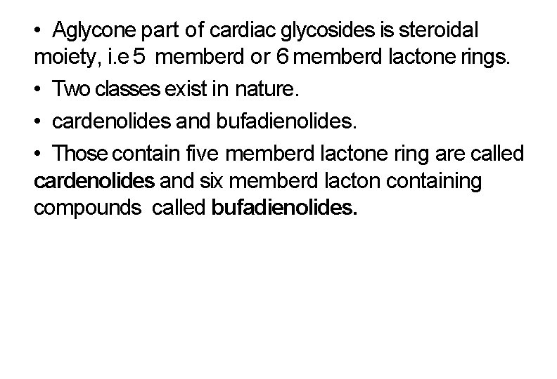 • Aglycone part of cardiac glycosides is steroidal moiety, i. e 5 memberd • Aglycone part of cardiac glycosides is steroidal moiety, i. e 5 memberd