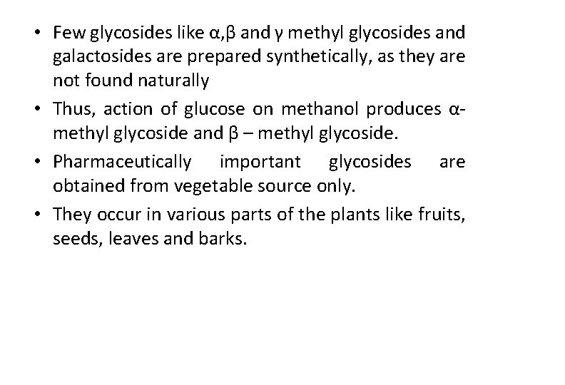 • Few glycosides like α, β and γ methyl glycosides and galactosides are • Few glycosides like α, β and γ methyl glycosides and galactosides are