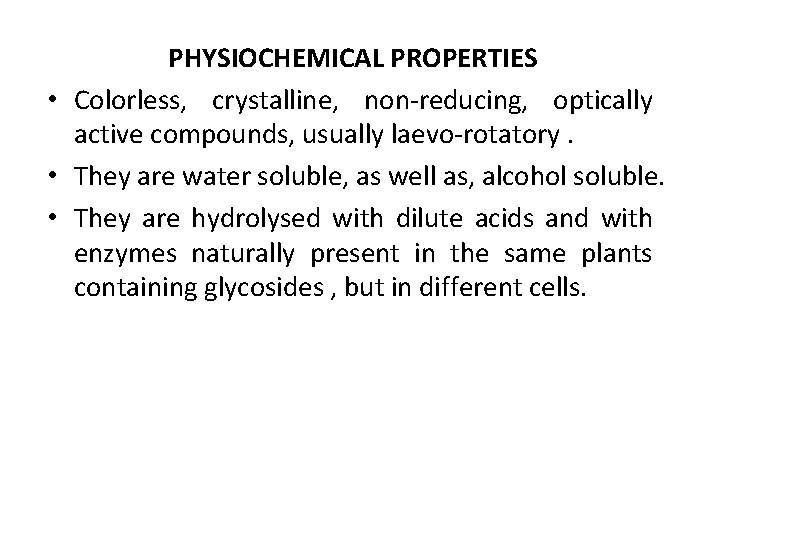 PHYSIOCHEMICAL PROPERTIES • Colorless, crystalline, non-reducing, optically active compounds, usually laevo-rotatory. • They are PHYSIOCHEMICAL PROPERTIES • Colorless, crystalline, non-reducing, optically active compounds, usually laevo-rotatory. • They are