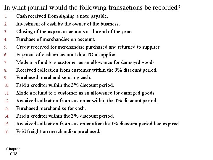 In what journal would the following transactions be recorded? 1. 2. 3. 4. 5.