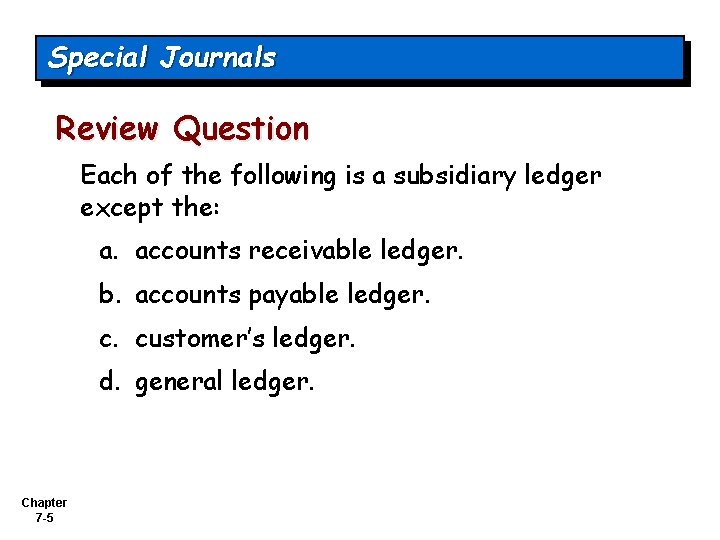 Special Journals Review Question Each of the following is a subsidiary ledger except the: