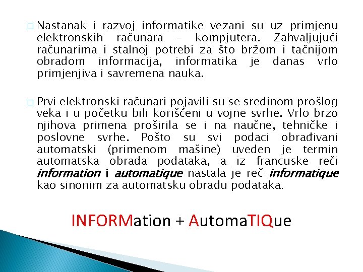 � � Nastanak i razvoj informatike vezani su uz primjenu elektronskih računara – kompjutera.