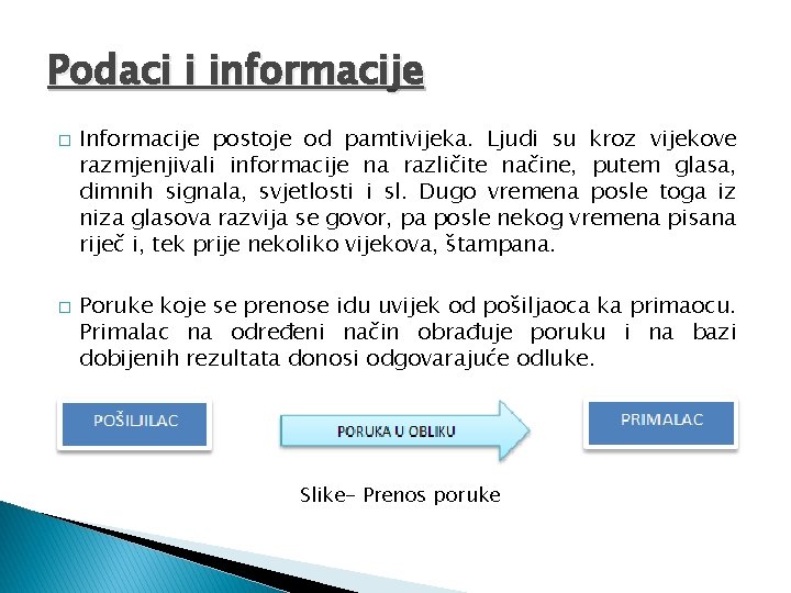 Podaci i informacije � � Informacije postoje od pamtivijeka. Ljudi su kroz vijekove razmjenjivali