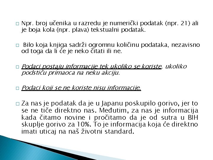 � � � Npr. broj učenika u razredu je numerički podatak (npr. 21) ali