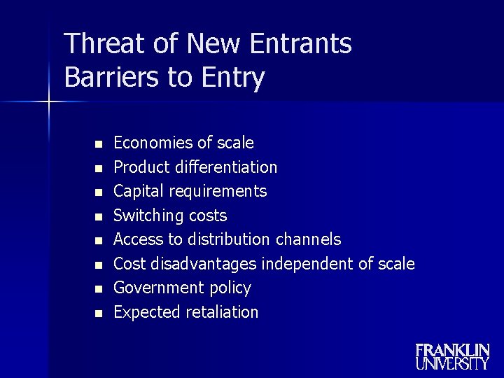 Threat of New Entrants Barriers to Entry n n n n Economies of scale