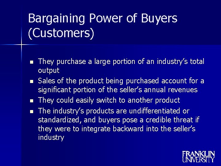 Bargaining Power of Buyers (Customers) n n They purchase a large portion of an