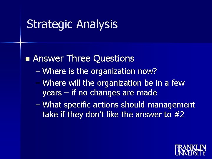 Strategic Analysis n Answer Three Questions – Where is the organization now? – Where