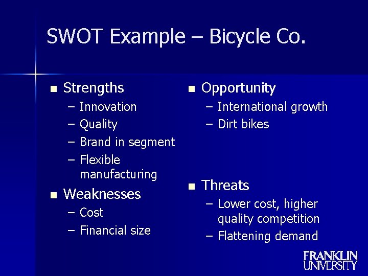SWOT Example – Bicycle Co. n Strengths – – n Innovation Quality Brand in