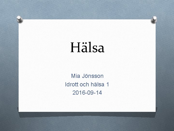 Hälsa Mia Jönsson Idrott och hälsa 1 2016 -09 -14 