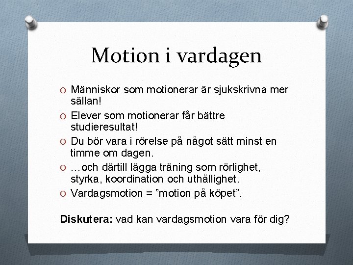 Motion i vardagen O Människor som motionerar är sjukskrivna mer O O sällan! Elever