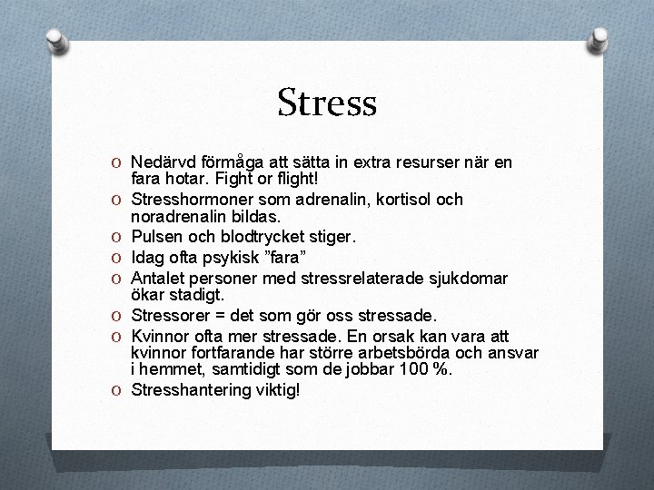 Stress O Nedärvd förmåga att sätta in extra resurser när en O O O