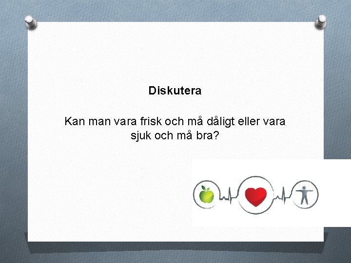 Diskutera Kan man vara frisk och må dåligt eller vara sjuk och må bra?