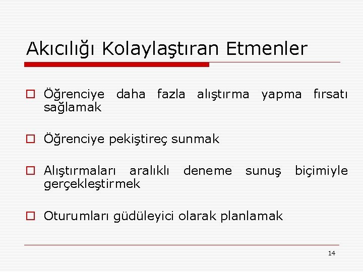 Akıcılığı Kolaylaştıran Etmenler o Öğrenciye daha fazla alıştırma yapma fırsatı sağlamak o Öğrenciye pekiştireç