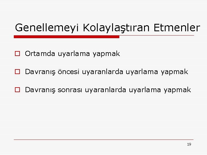 Genellemeyi Kolaylaştıran Etmenler o Ortamda uyarlama yapmak o Davranış öncesi uyaranlarda uyarlama yapmak o