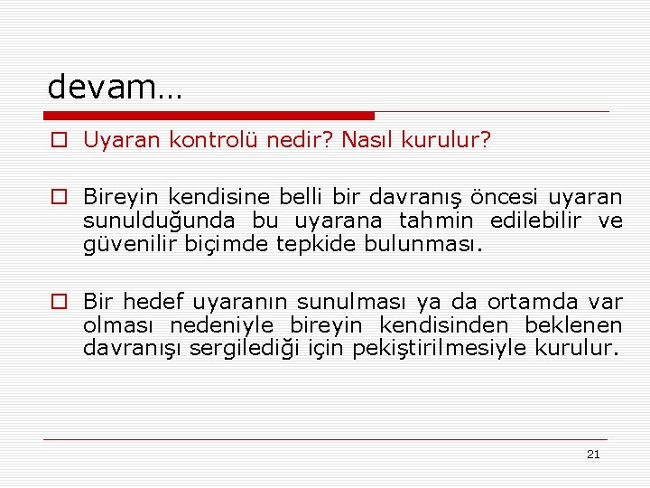 devam… o Uyaran kontrolü nedir? Nasıl kurulur? o Bireyin kendisine belli bir davranış öncesi