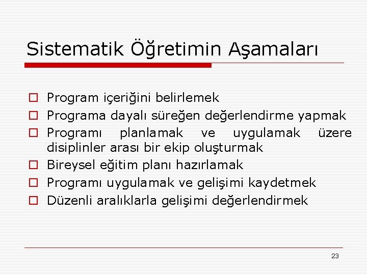 Sistematik Öğretimin Aşamaları o Program içeriğini belirlemek o Programa dayalı süreğen değerlendirme yapmak o