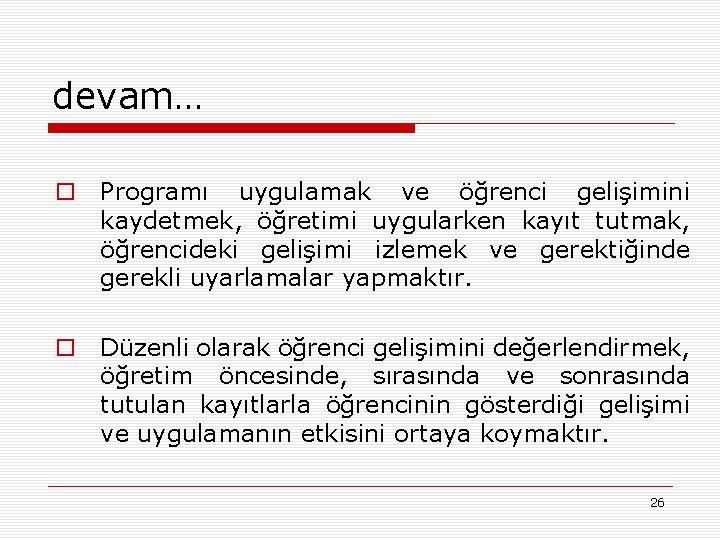 devam… o Programı uygulamak ve öğrenci gelişimini kaydetmek, öğretimi uygularken kayıt tutmak, öğrencideki gelişimi