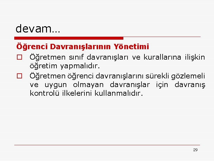 devam… Öğrenci Davranışlarının Yönetimi o Öğretmen sınıf davranışları ve kurallarına ilişkin öğretim yapmalıdır. o