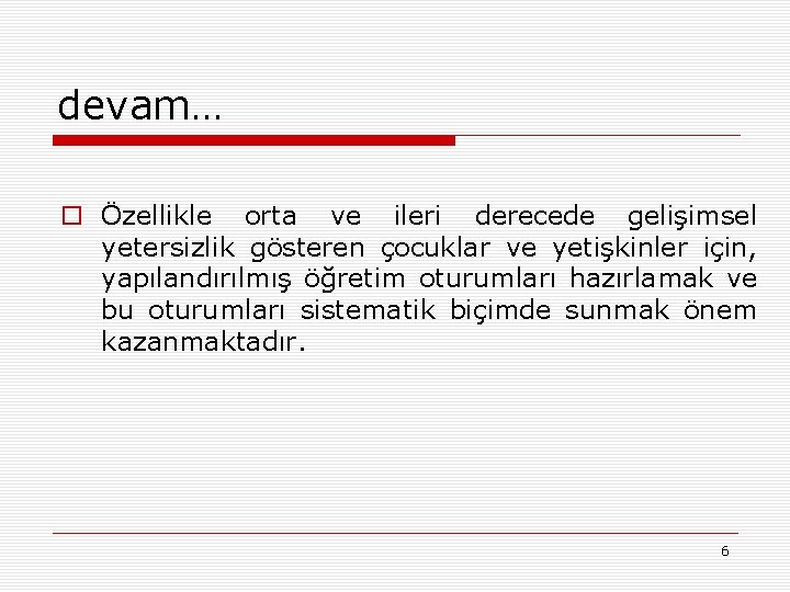 devam… o Özellikle orta ve ileri derecede gelişimsel yetersizlik gösteren çocuklar ve yetişkinler için,