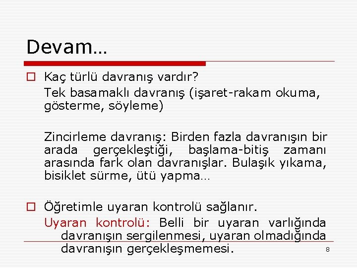 Devam… o Kaç türlü davranış vardır? Tek basamaklı davranış (işaret-rakam okuma, gösterme, söyleme) Zincirleme