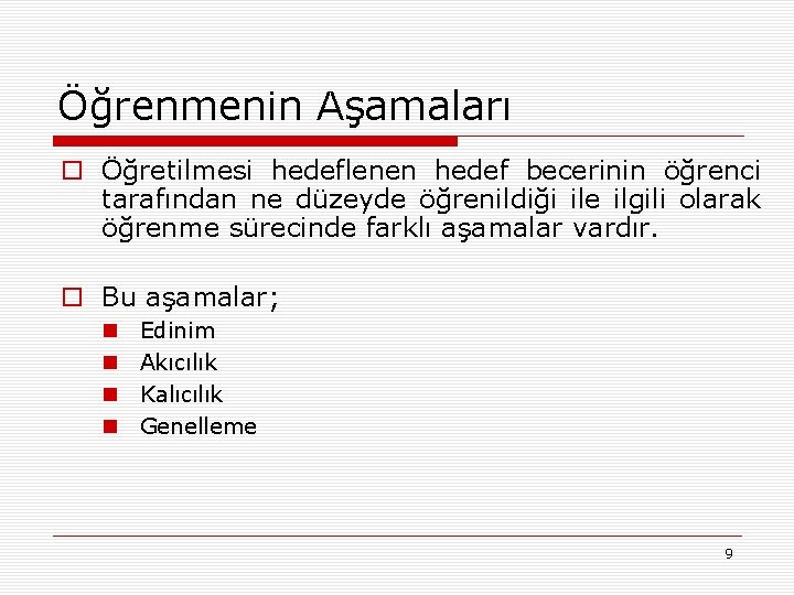 Öğrenmenin Aşamaları o Öğretilmesi hedeflenen hedef becerinin öğrenci tarafından ne düzeyde öğrenildiği ile ilgili