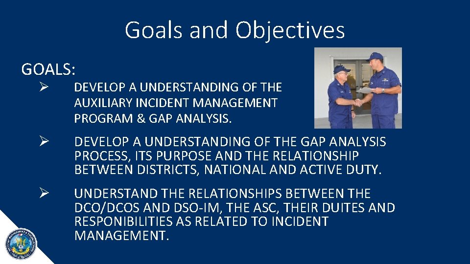Goals and Objectives GOALS: Ø DEVELOP A UNDERSTANDING OF THE AUXILIARY INCIDENT MANAGEMENT PROGRAM