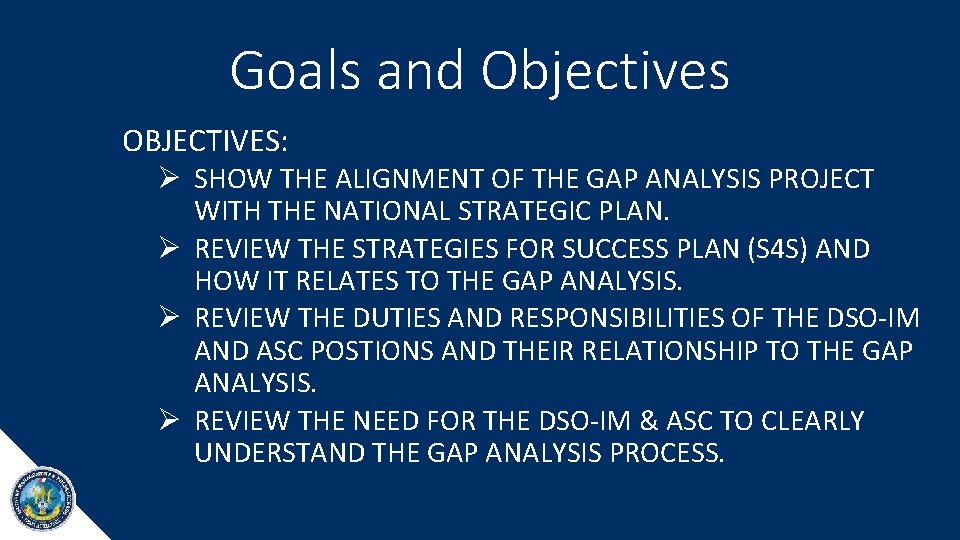 Goals and Objectives OBJECTIVES: Ø SHOW THE ALIGNMENT OF THE GAP ANALYSIS PROJECT WITH