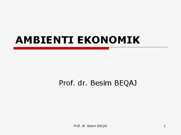 AMBIENTI EKONOMIK Prof. dr. Besim BEQAJ 1 