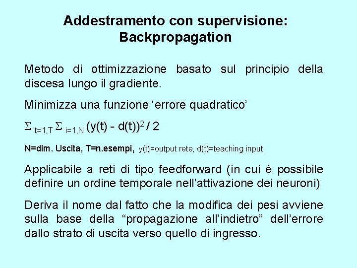 Addestramento con supervisione: Backpropagation Metodo di ottimizzazione basato sul principio della discesa lungo il