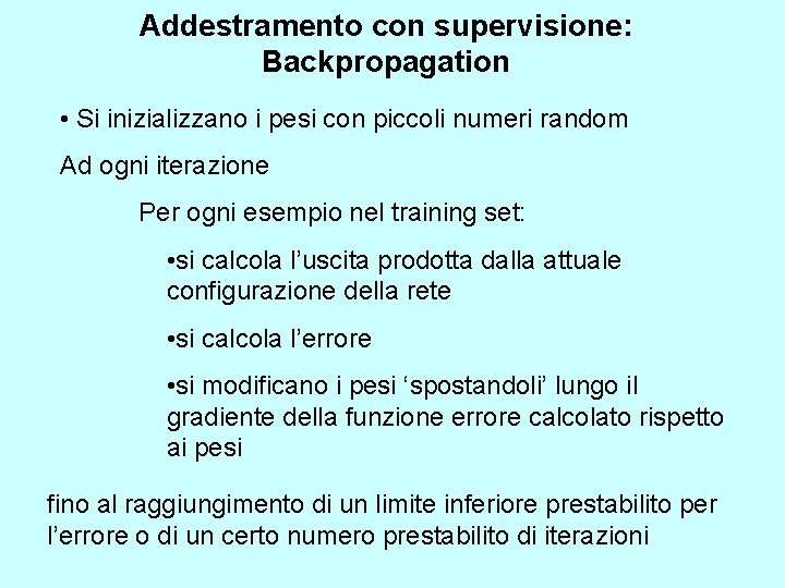 Addestramento con supervisione: Backpropagation • Si inizializzano i pesi con piccoli numeri random Ad