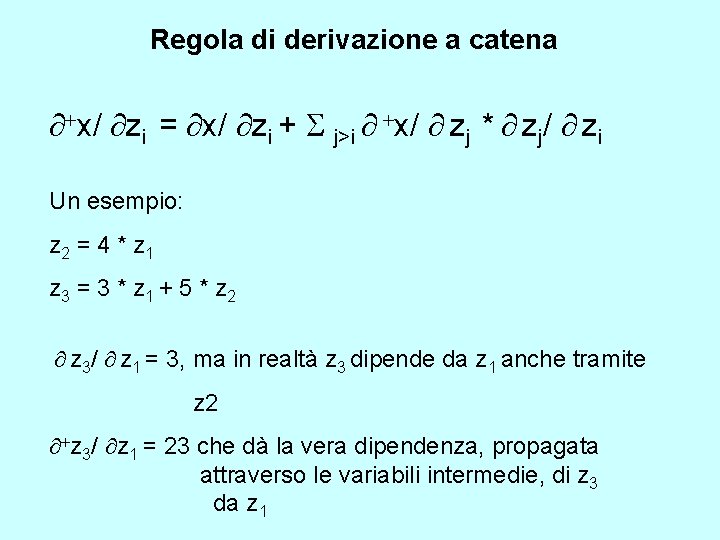 Regola di derivazione a catena ¶+x/ ¶zi = ¶x/ ¶zi + S j>i ¶