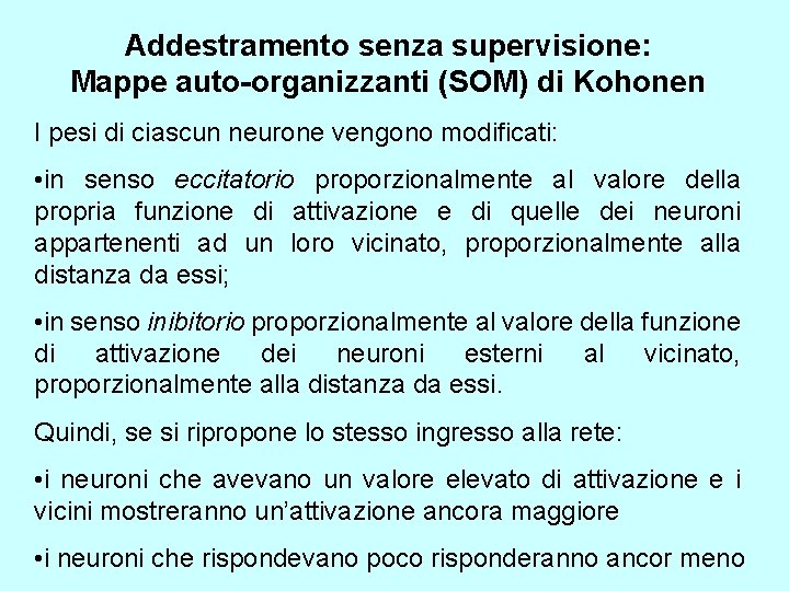 Addestramento senza supervisione: Mappe auto-organizzanti (SOM) di Kohonen I pesi di ciascun neurone vengono