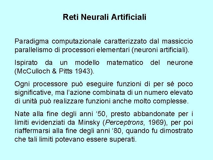 Reti Neurali Artificiali Paradigma computazionale caratterizzato dal massiccio parallelismo di processori elementari (neuroni artificiali).