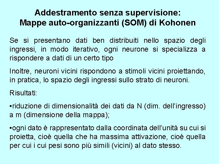 Addestramento senza supervisione: Mappe auto-organizzanti (SOM) di Kohonen Se si presentano dati ben distribuiti