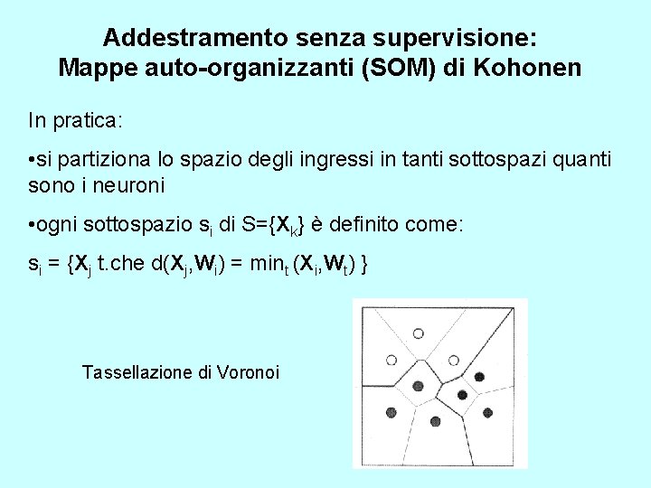 Addestramento senza supervisione: Mappe auto-organizzanti (SOM) di Kohonen In pratica: • si partiziona lo