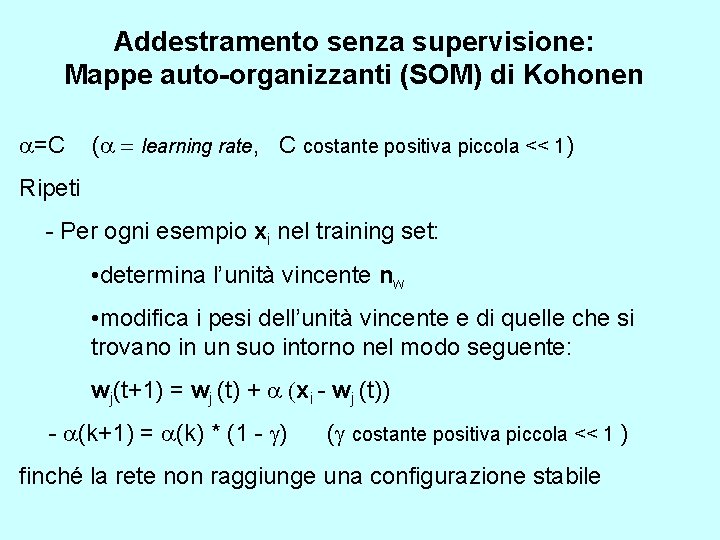 Addestramento senza supervisione: Mappe auto-organizzanti (SOM) di Kohonen a=C (a = learning rate, C