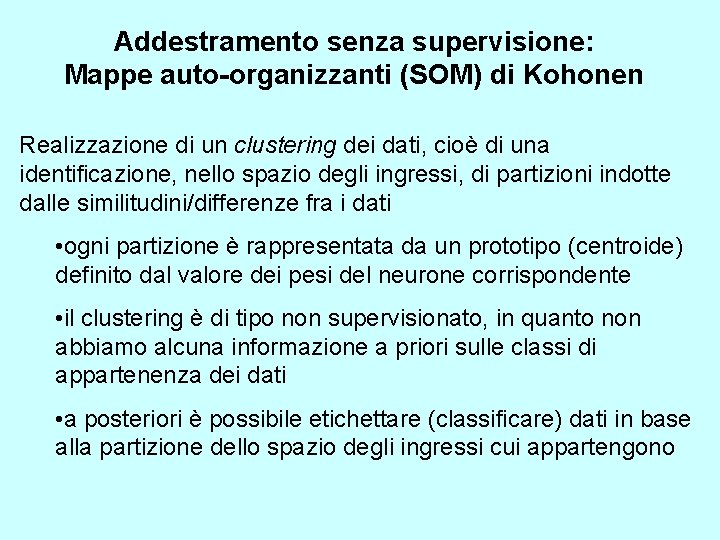 Addestramento senza supervisione: Mappe auto-organizzanti (SOM) di Kohonen Realizzazione di un clustering dei dati,