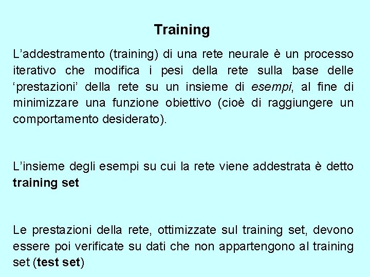 Training L’addestramento (training) di una rete neurale è un processo iterativo che modifica i