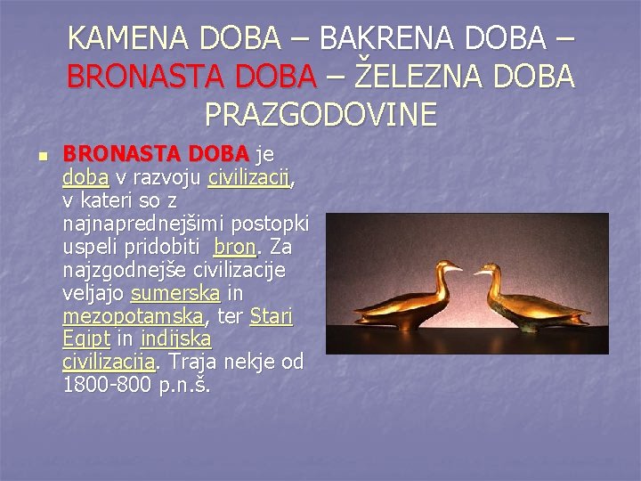 KAMENA DOBA – BAKRENA DOBA – BRONASTA DOBA – ŽELEZNA DOBA PRAZGODOVINE n BRONASTA