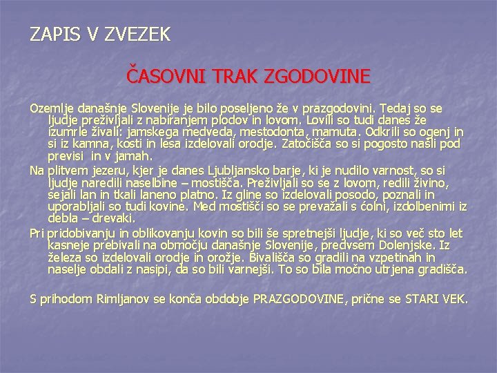 ZAPIS V ZVEZEK ČASOVNI TRAK ZGODOVINE Ozemlje današnje Slovenije je bilo poseljeno že v