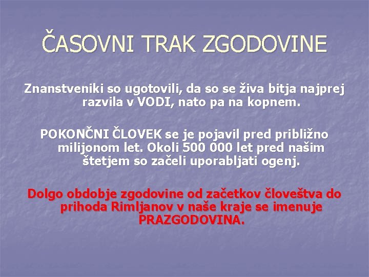 ČASOVNI TRAK ZGODOVINE Znanstveniki so ugotovili, da so se živa bitja najprej razvila v