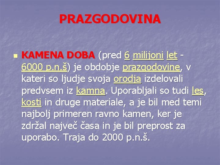 PRAZGODOVINA n KAMENA DOBA (pred 6 milijoni let - 6000 p. n. š) je