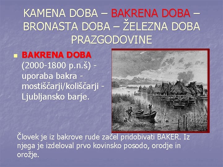 KAMENA DOBA – BAKRENA DOBA – BRONASTA DOBA – ŽELEZNA DOBA PRAZGODOVINE n BAKRENA