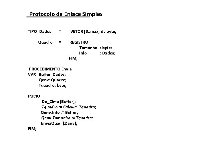Protocolo de Enlace Simples TIPO Dados Quadro = VETOR [0. . max] de byte;