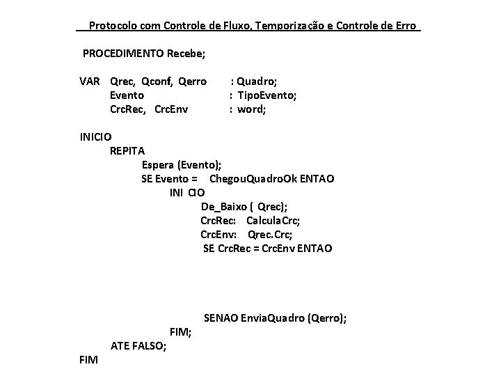 Protocolo com Controle de Fluxo, Temporização e Controle de Erro PROCEDIMENTO Recebe; VAR Qrec,