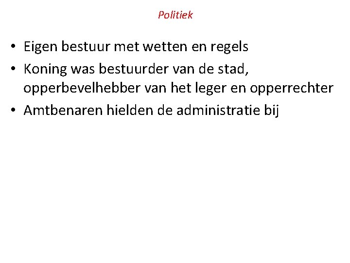 Politiek • Eigen bestuur met wetten en regels • Koning was bestuurder van de