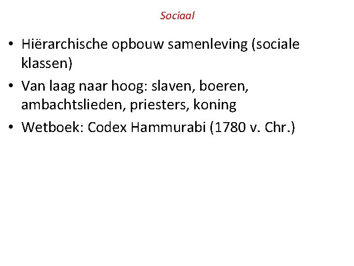 Sociaal • Hiërarchische opbouw samenleving (sociale klassen) • Van laag naar hoog: slaven, boeren,